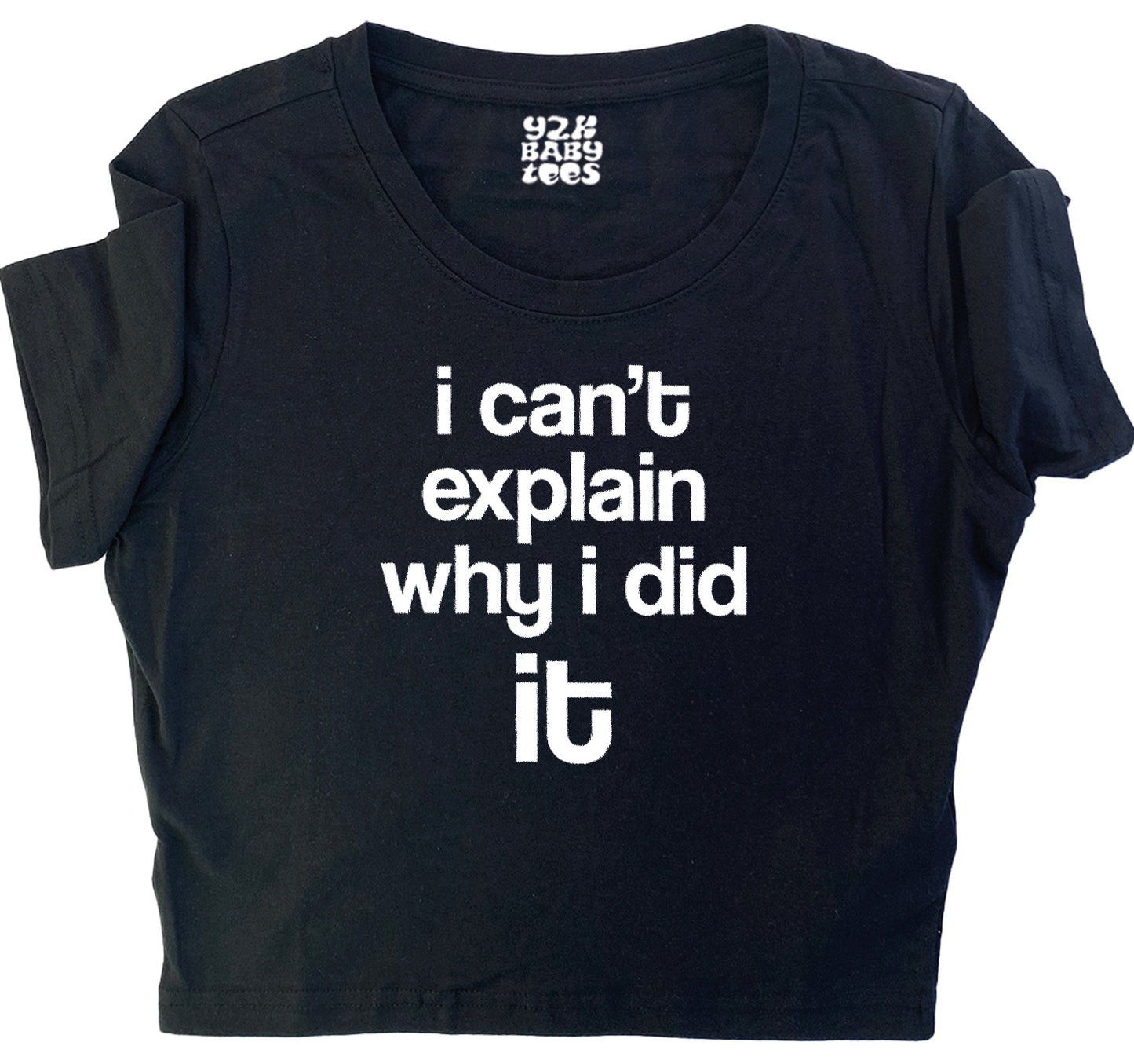 I Can't Explain Why I Did It Baby Tee Crop Top