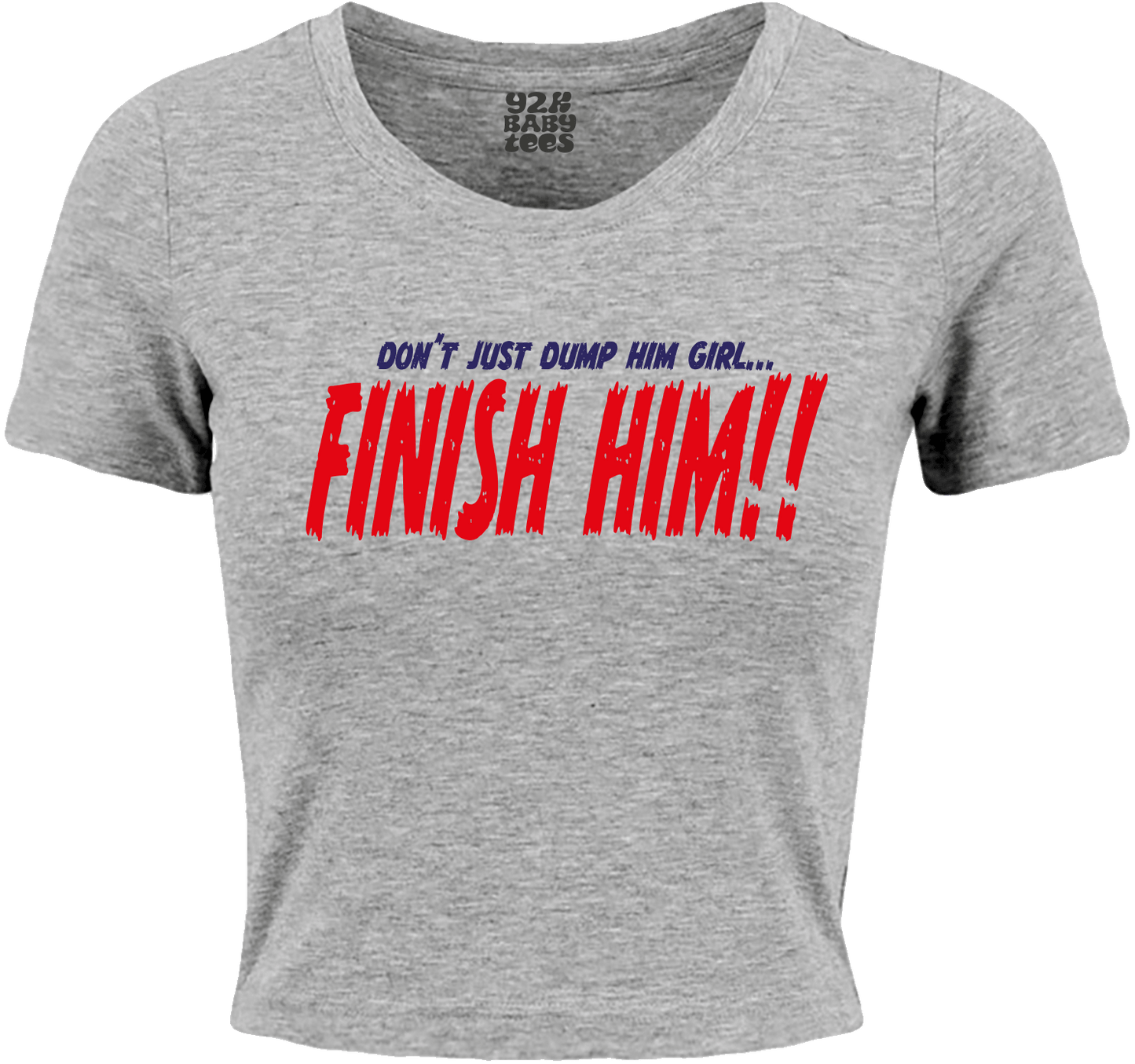 Don't Just Dump Him, FINISH HIM!! Baby Tee Crop Top