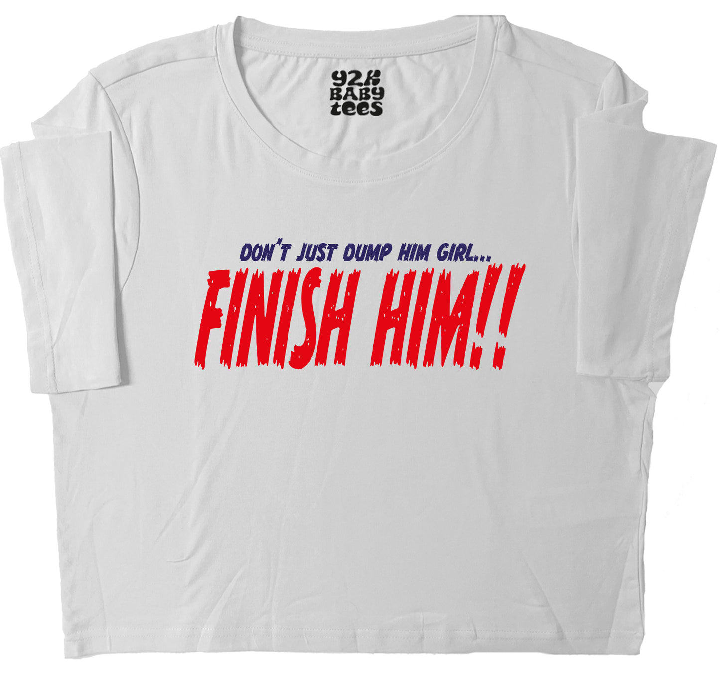 Don't Just Dump Him, FINISH HIM!! Baby Tee Crop Top