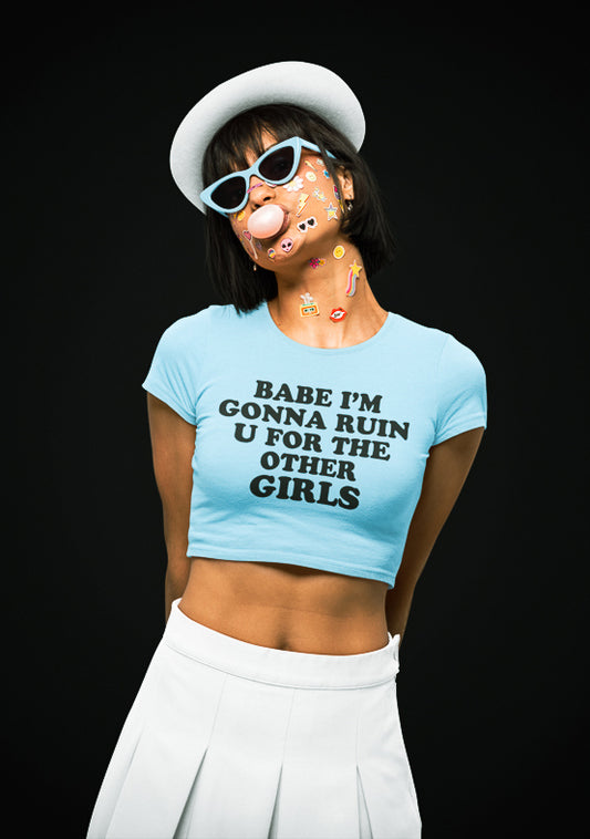 Babe I'm Gonna Ruin U Baby Tee Crop Top