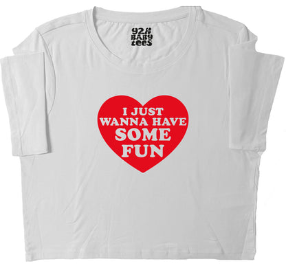 I Just Wanna Have Some Fun Baby Tee Crop Top