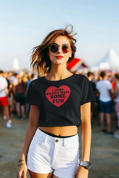 I Just Wanna Have Some Fun Baby Tee Crop Top