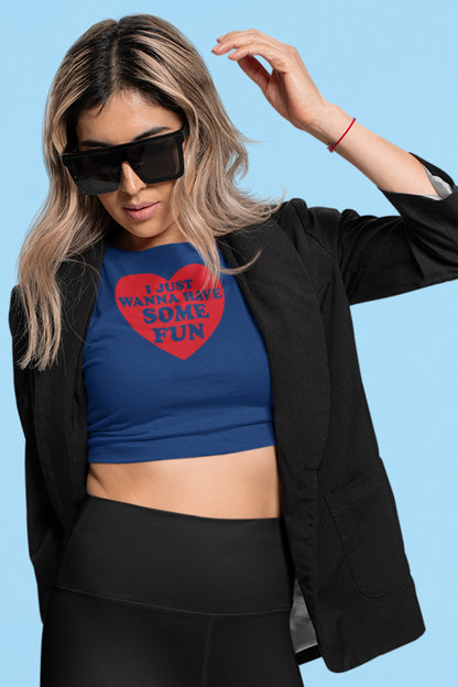 I Just Wanna Have Some Fun Baby Tee Crop Top